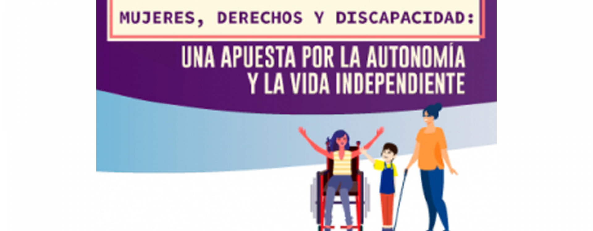 Mujeres Derechos Y Discapacidad Una Apuesta Por La Autonomía Y La Vida Independiente 5290