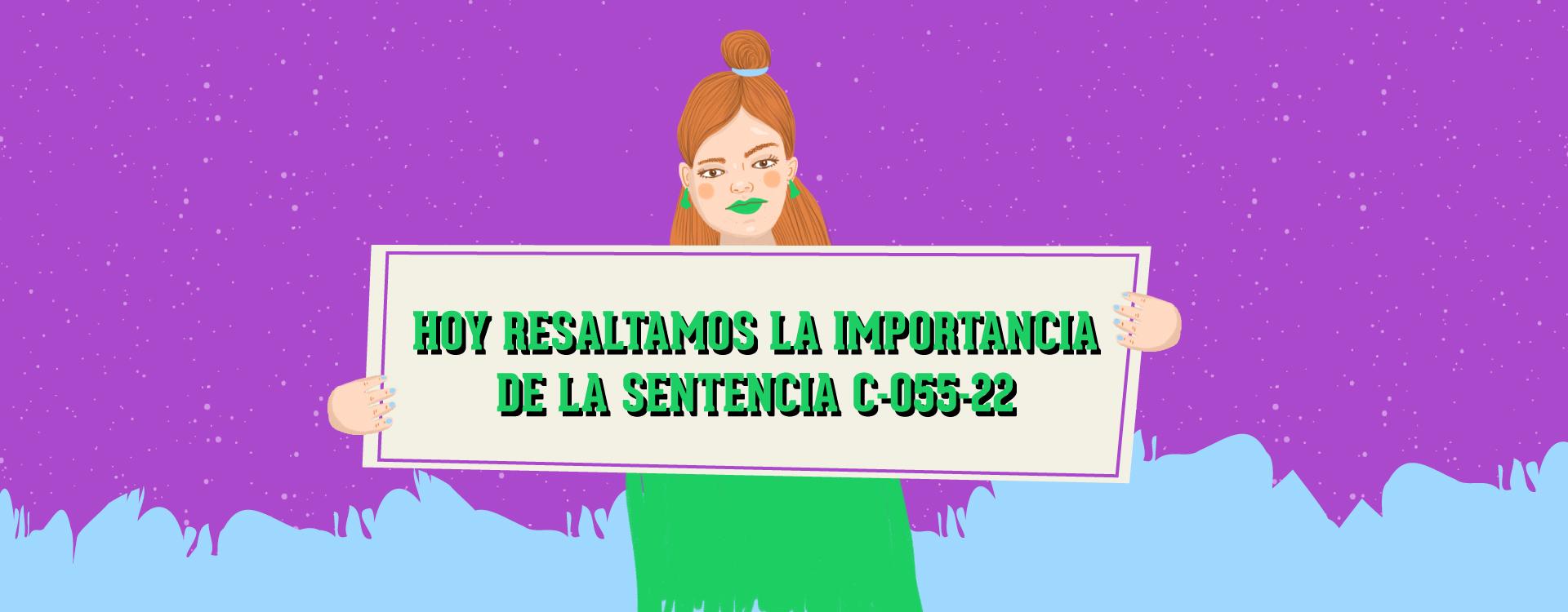 Ilustración con texto de: HOY RESALTAMOS LA IMPORTANCIA DE LA SENTENCIA C-055-22