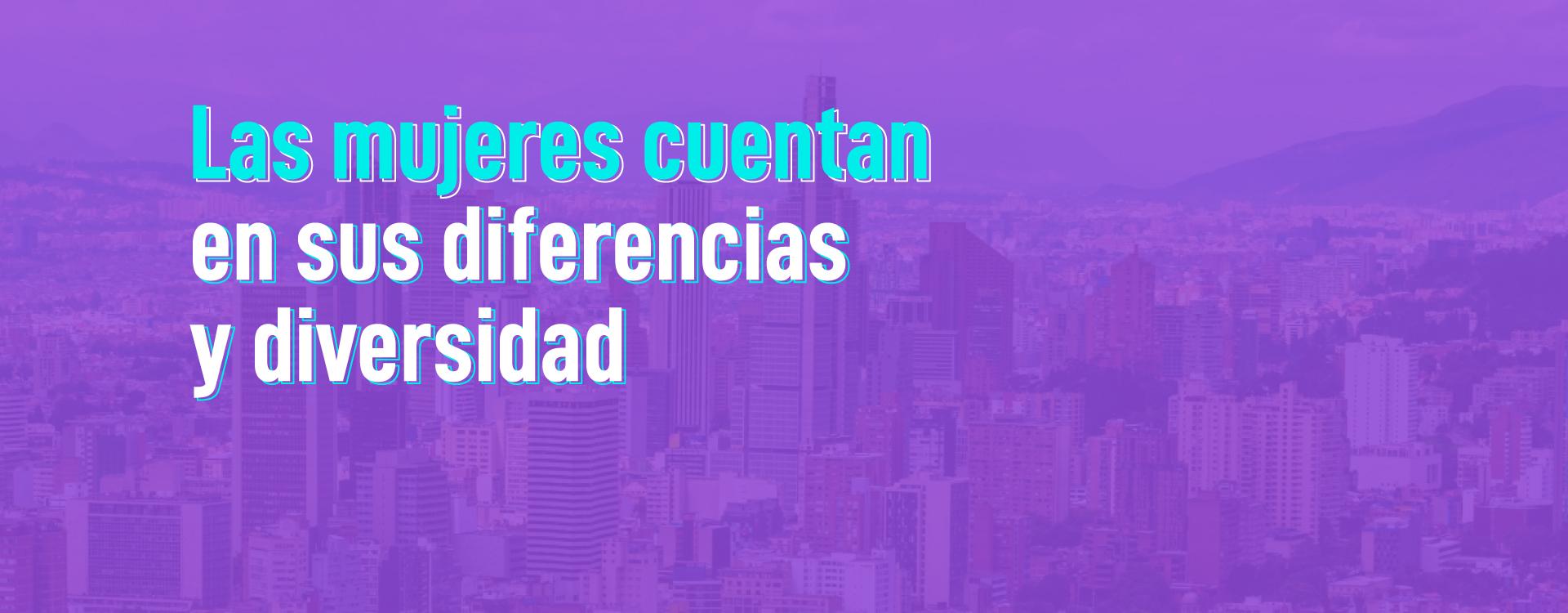 Las mujeres cuentan en sus diferencias y diversidad