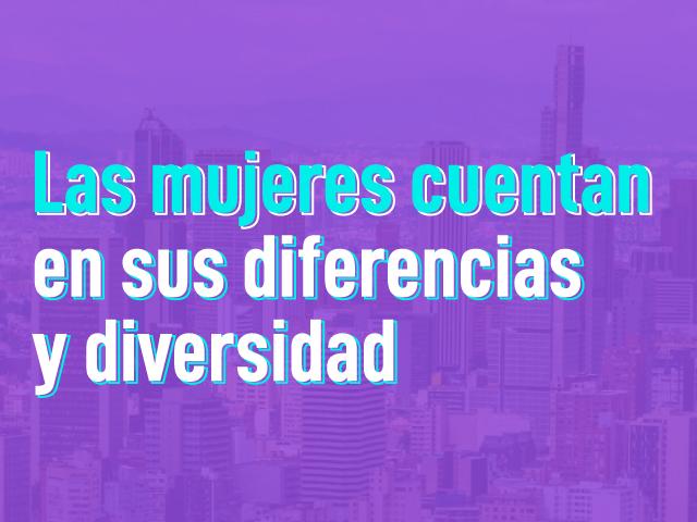 Las mujeres cuentan en sus diferencias y diversidad